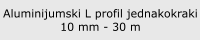 Aluminijumski L profil jednakokraki legura AlMgSi0.5 od 10 mm do 30 mm u standardnoj ponudi - METALIonline